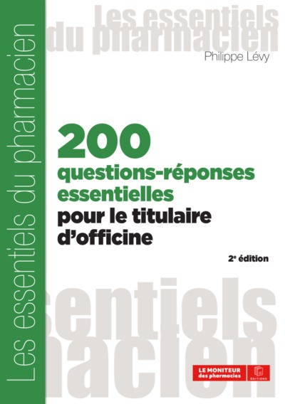 200 QUESTIONS-RÉPONSES ESSENTIELLES POUR LE TITULAIRE D'OFFICINES, 2E ÉDITION (9782375190524-front-cover)