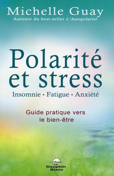 Polarité et stress - Insomnie, fatigue, anxiété - Guide pratique vers le bien-être (9782894363553-front-cover)