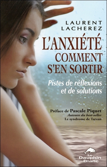 L'anxiété - Comment s'en sortir - Pistes de réflexions et de solutions (9782894363287-front-cover)