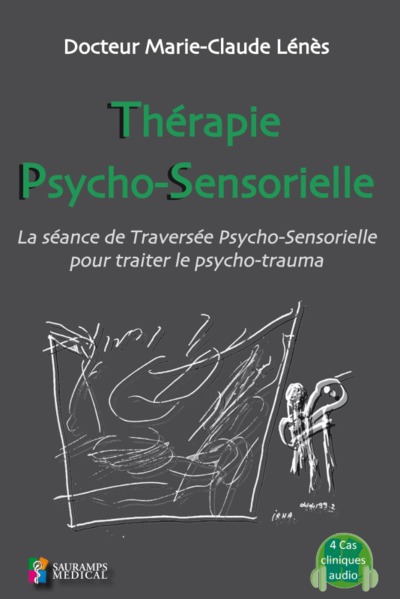THERAPIE PSYCHO-SENSORIELLE, LA SEANCE DE TRAVERSEE PSYCHO-SENTORIELLE POUR TRAITER LE PSYCHO-TRAUMA (9791030301984-front-cover)