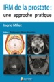 IRM DE LA PROSTATE : UNE APPROCHE PRATIQUE (9791030302721-front-cover)