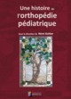 UNE HISTOIRE DE L ORTHOPEDIE PEDIATRIQUE (9791030300994-front-cover)