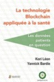 LA TECHNOLOGIE BLOCKCHAIN APPLIQUEE A LA SANTE. LES DONNEES PATIENTS EN QUESTION (9791030302813-front-cover)