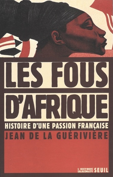 Les Fous d'Afrique. Histoire d'une passion française (9782020372176-front-cover)