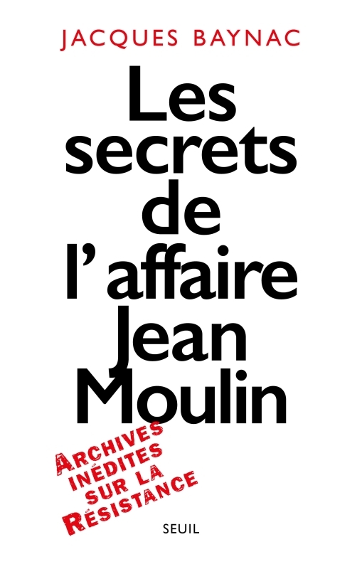 Les Secrets de l'affaire Jean Moulin. Contexte, causes et circonstances (9782020371728-front-cover)