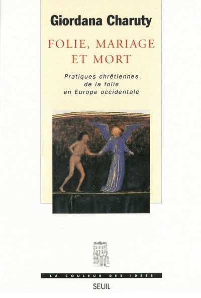Folie, Mariage et Mort. Pratiques chrétiennes de la folie en Europe occidentale (9782020303408-front-cover)
