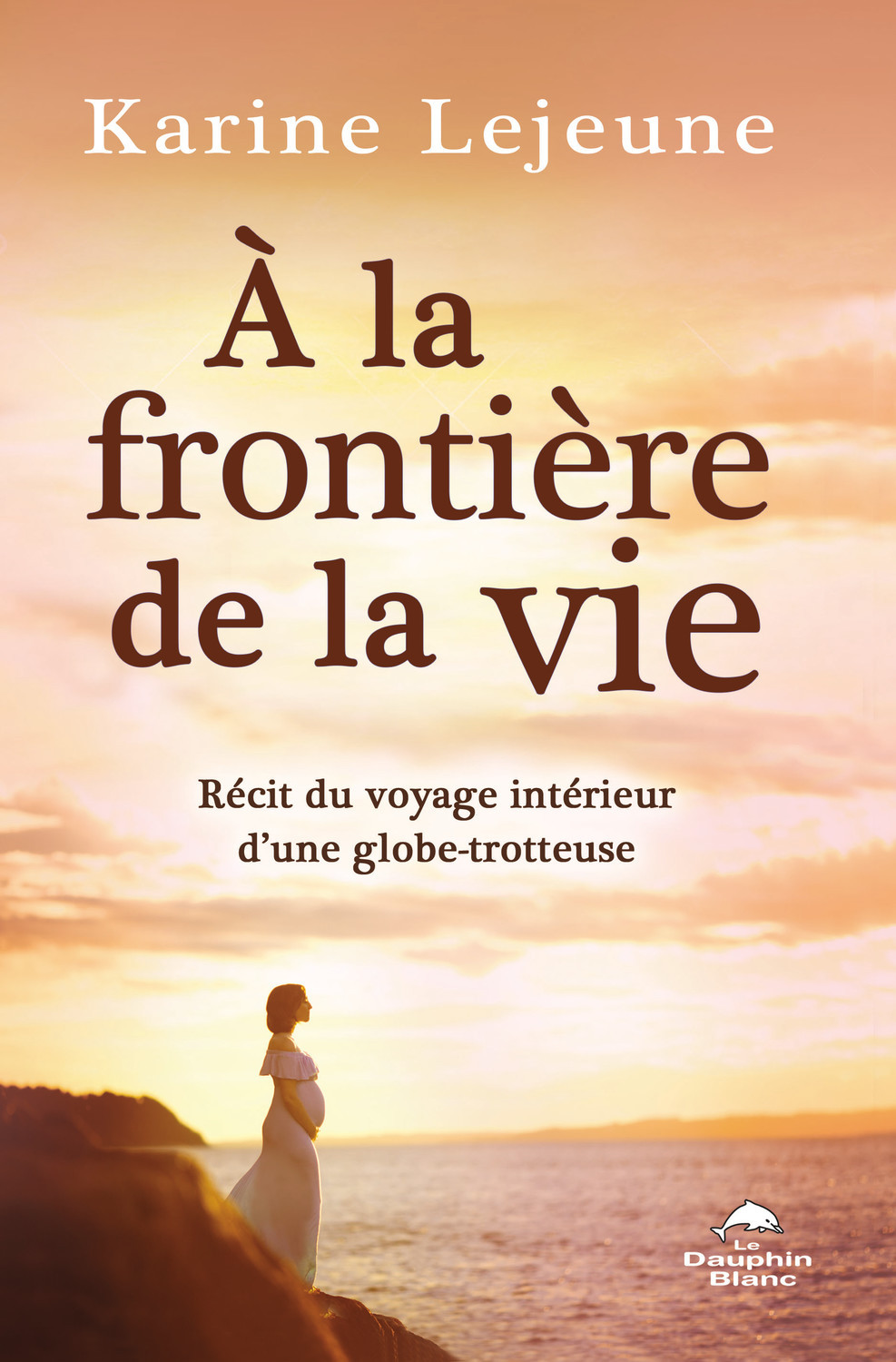 A la frontière de la vie - Récit du voyage intérieur d'une globe-trotteuse (9782897884338-front-cover)