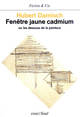 Fenêtre jaune cadmium. Ou les dessous de la peinture (9782020069625-front-cover)