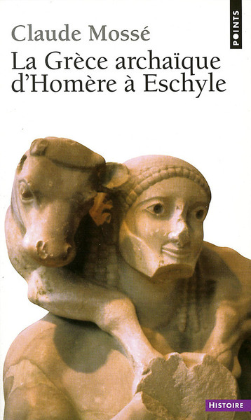 La Grèce archaïque d'Homère à Eschyle (VIIIe-VIe siècle av. J.-C.) (9782020069441-front-cover)