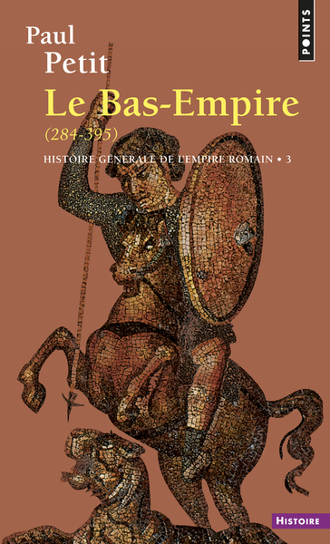 Histoire générale de l'Empire romain, tome 3. Le Bas-Empire (284-395) (9782020049719-front-cover)