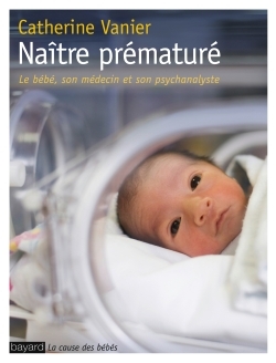 Naître prématuré, Le regard d'une psychanalyste en service de néonatologie (9782227485891-front-cover)