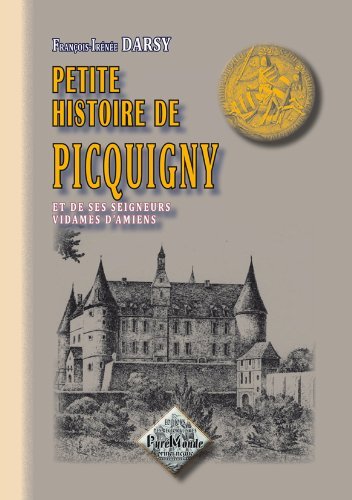 Petite histoire de Picquigny et de ses seigneurs, vidames d'Amiens (9782846187282-front-cover)