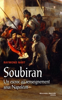 Soubiran, Un escroc au renseignement sous Napoléon. (9782365833820-front-cover)