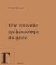 UNE NOUVELLE ANTHROPOLOGIE DU GESTE TOME 1 (9782914338158-front-cover)