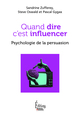 Quand dire c'est influencer - Psychologie de la persuasion (9782361069391-front-cover)