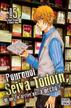 Pourquoi Seiya Todoïn, 16 ans, n'arrive pas à pécho ? T05 (9782756075594-front-cover)