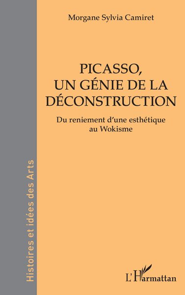 Picasso, un génie de la déconstruction, Du reniement d’une esthétique au Wokisme (9782336415581-front-cover)