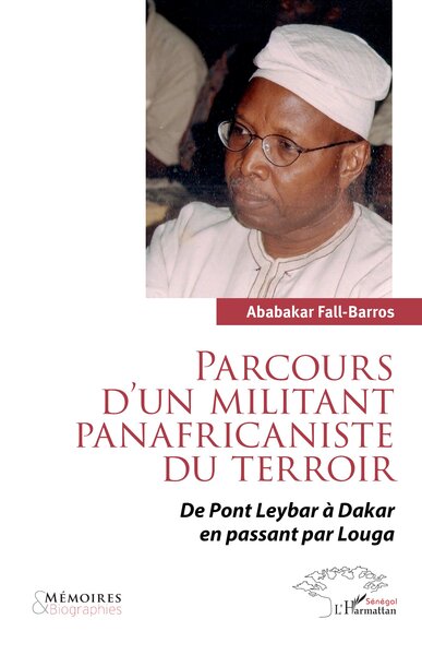 Parcours d’un militant panafricaniste du terroir, De Pont Leybar à Dakar en passant par Louga (9782336445731-front-cover)