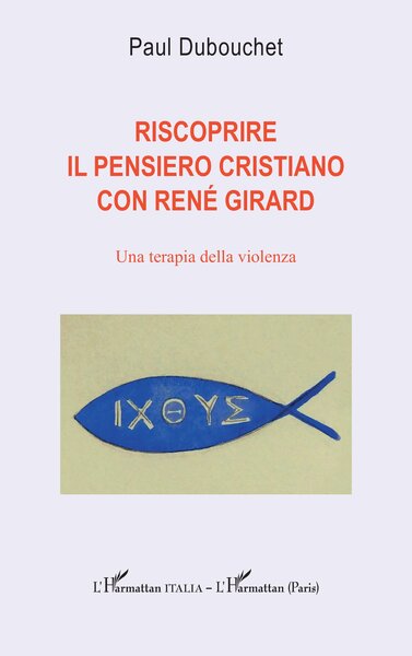 Riscoprire il pensiero cristiano con René Girard, Una terapia della violenza (9782336460888-front-cover)