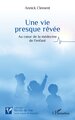 Une vie  presque rêvée, Au cœur de la médecine de l’enfant (9782336455013-front-cover)