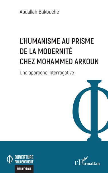 L’Humanisme au prisme  de la Modernité chez Mohammed Arkoun, Une approche interrogative (9782336436524-front-cover)