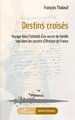 Destins croisés, Voyage dans l'intimité d'un secret de famille tapi dans les secrets d'Histoire de France (9782336437767-front-cover)