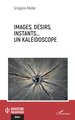 Images, désirs, instants… Un kaléidoscope (9782336452883-front-cover)