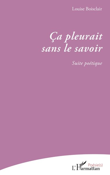 Ça pleurait sans le savoir, Suite poétique (9782336467986-front-cover)