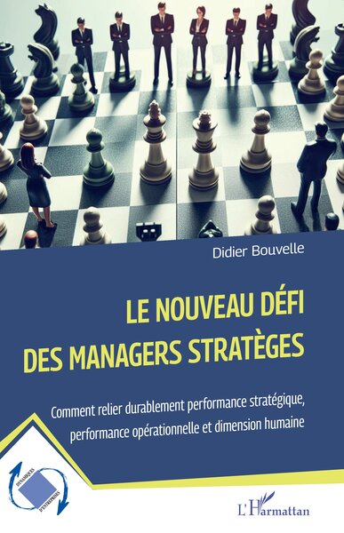 Le nouveau défi des managers stratèges, Comment relier durablement performance stratégique, performance opérationnelle et dimens (9782336416946-front-cover)
