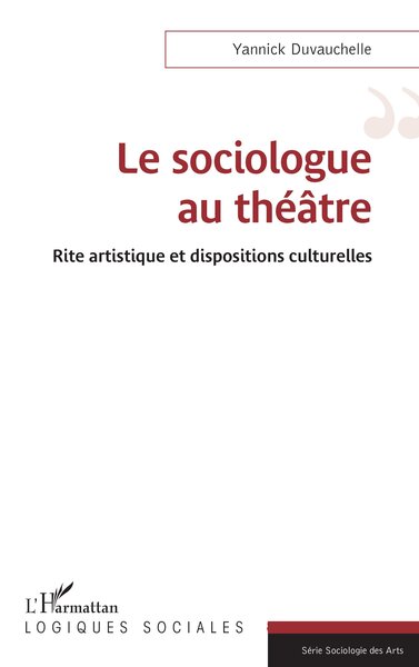 Le sociologue au théâtre, Rite artistique et dispositions culturelles (9782336412788-front-cover)