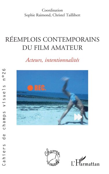 Cahiers de champs visuels, Réemplois contemporains du film amateur, Acteurs, intentionnalités (9782336412276-front-cover)