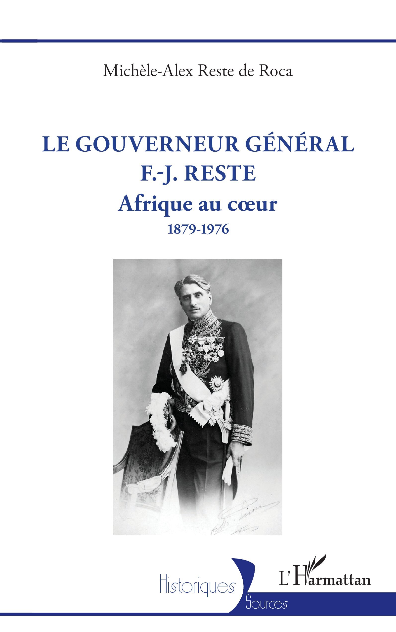 Le gouverneur général F.-J. Reste, Afrique au cœur 1879-1976 (9782336443478-front-cover)