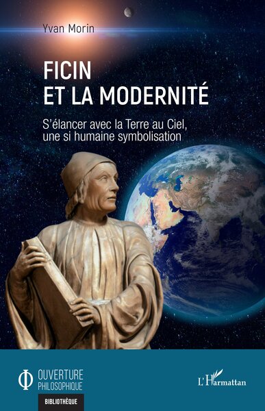 Ficin et la modernité, S’élancer avec la Terre au Ciel, une si humaine symbolisation (9782336416236-front-cover)