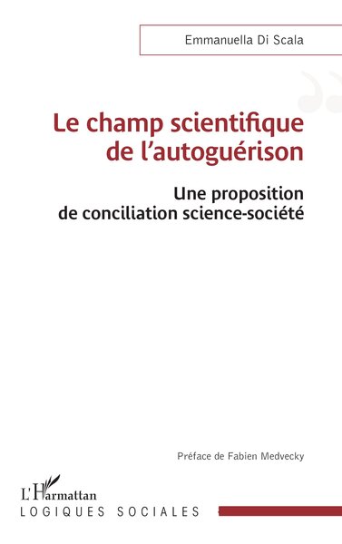 Le champ scientifique de l'autoguérison, Une proposition de conciliation science-société (9782336481128-front-cover)