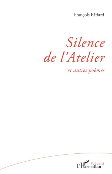 Silence de l'Atelier, et autres poèmes (9782336405407-front-cover)