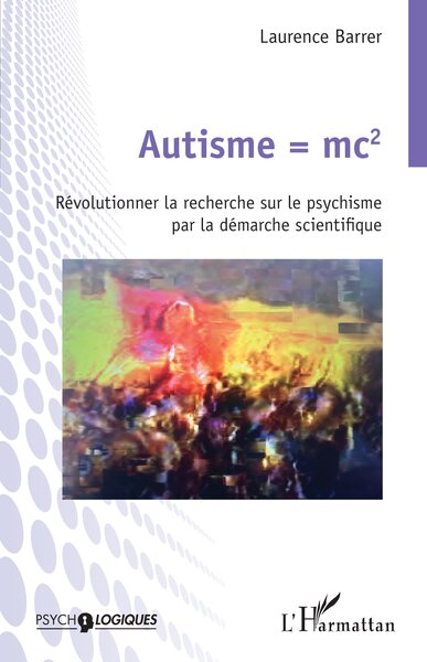 Autisme  mc2, Révolutionner la recherche sur le psychisme par la démarche scientifique (9782336427751-front-cover)