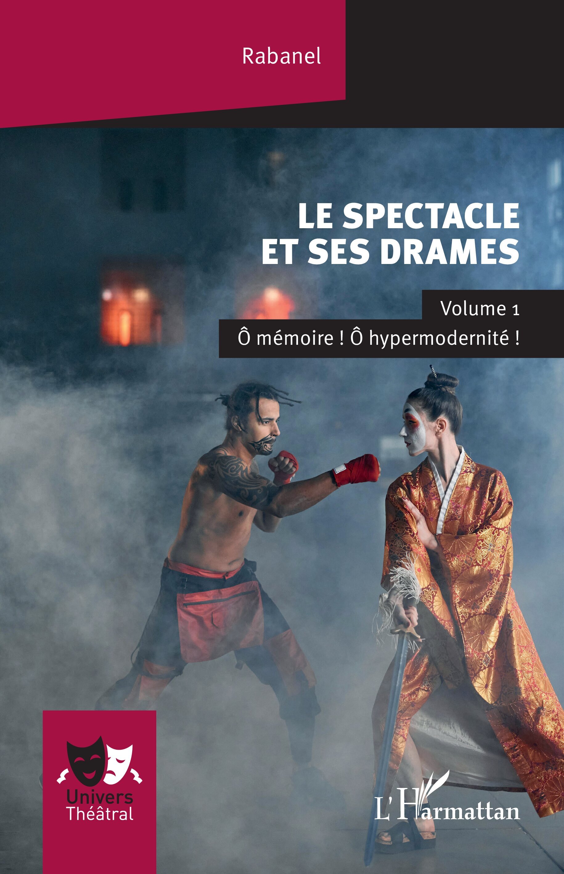 Le spectacle et ses drames, Volume 1 Ô mémoire ! Ô hypermodernité ! (9782336463193-front-cover)