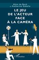 Le jeu de l’acteur face à la caméra (9782336420646-front-cover)