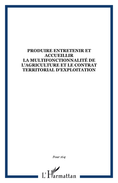 Pour, PRODUIRE ENTRETENIR ET ACCUEILLIR
La multifonctionnalité de l'agriculture et le contrat territorial d'exploitation (9782951196216-front-cover)