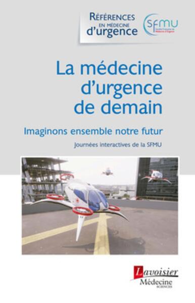 La médecine d'urgence de demain, Imaginons ensemble notre futur (Journées interactives de la SFMU) (9782257207708-front-cover)