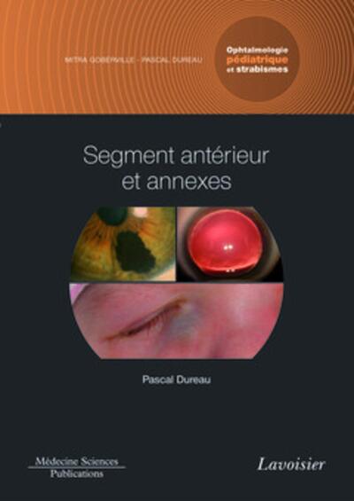 Segment antérieur et annexes. Volume 2 - Coffret Ophtalmologie pédiatrique et strabismes, Volume 2 - Coffret Ophtalmologie pédia (9782257205889-front-cover)