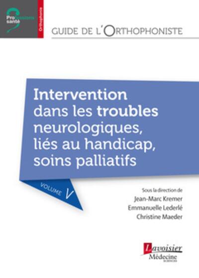 Guide de l'orthophoniste - Volume 5 : Intervention dans les troubles neurologiques, liés au handicap, soins palliatifs (9782257206589-front-cover)