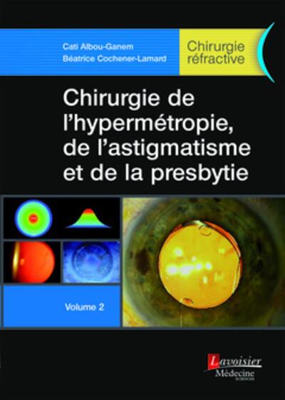 Chirurgie de l'hypermétropie, de l'astigmatisme et de la presbytie - Volume 2 (Chirurgie réfractive) (9782257206879-front-cover)
