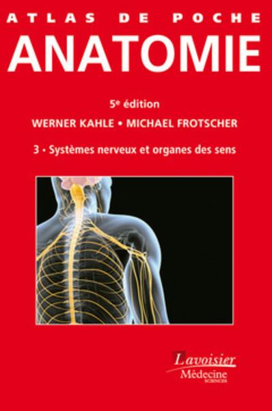 Atlas de poche Anatomie Volume 3 : Système nerveux et organes des sens (5 ° Éd.), Volume 3 : Systèmes nerveux et organes des sen (9782257205940-front-cover)