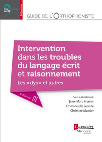 Guide de l'orthophoniste - Volume 3 : Intervention dans les troubles du langage écrit et raisonnement. Les "dys" et autres (9782257206565-front-cover)