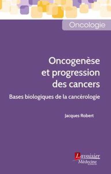 Oncogenèse et progression des cancers, Bases biologiques de la cancérologie (9782257207548-front-cover)