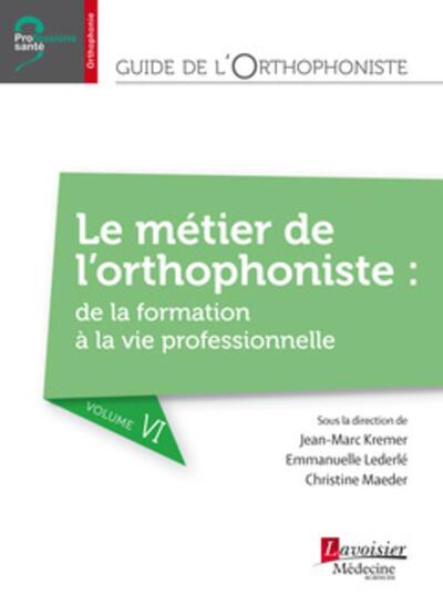Guide de l'orthophoniste - Volume 6 : Le métier de l'orthophoniste : de la formation à la vie professionnelle (9782257206596-front-cover)