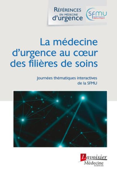 La médecine d'urgence au coeur des filières de soins, (Journées thématiques interactives de la SFMU 2021, Lille) (9782257207678-front-cover)