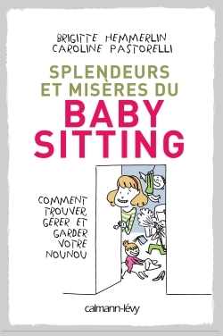 SPLENDEURS ET MISERES DU BABY-SITTING, Comment trouver, gérer et garder votre nounou (9782702144510-front-cover)