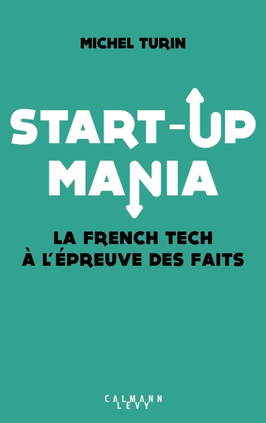 Start-up mania, La French Tech à l'épreuve des faits (9782702166307-front-cover)